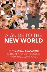 A Guide to the New World: Why Mutual Guarantee Is the Key to Our Recovery from the Global Crisis