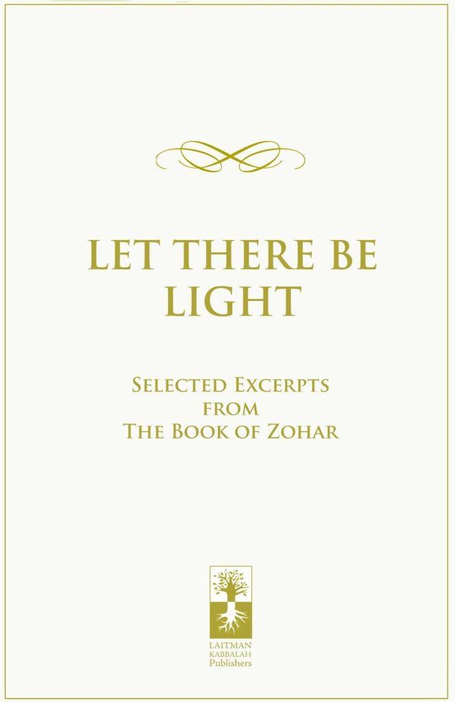 Let There Be Light, selected excerpts from the book of Zohar.
